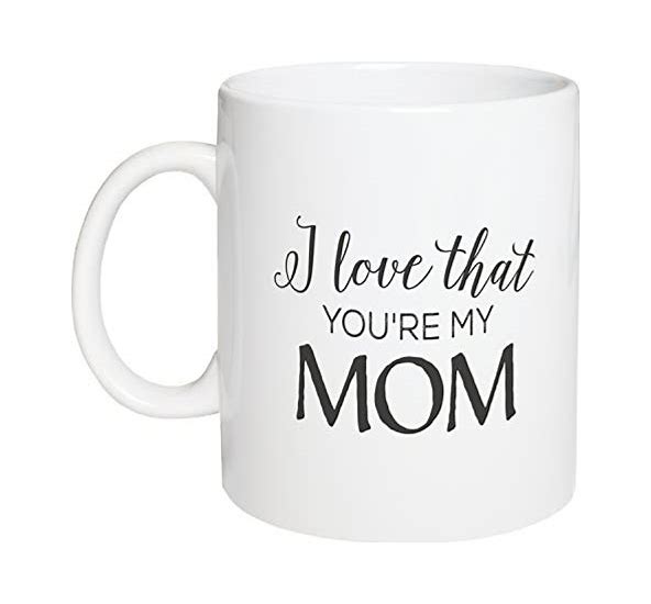 Coffee Mug - I Love That You're My Mom