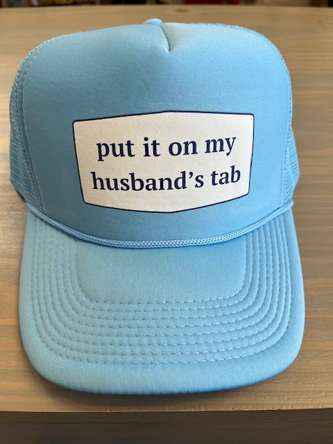 Ball Cap - Put It On My Husband's Tab- Trucker Style with Foam Front and Bill