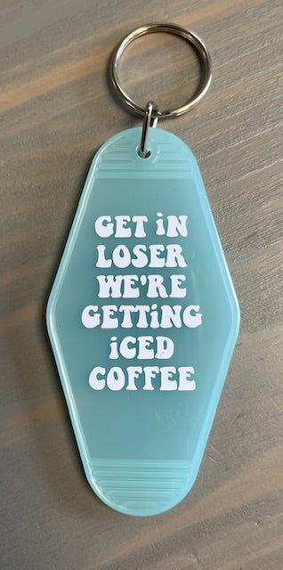 Get in Loser We're Getting Iced Coffee Motel Key Chain