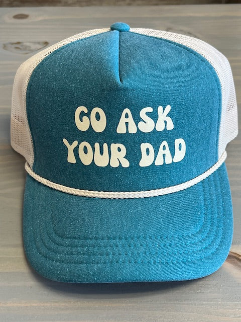 Ball Cap - Go Ask Your Dad - Trucker Style with Foam Front and Bill