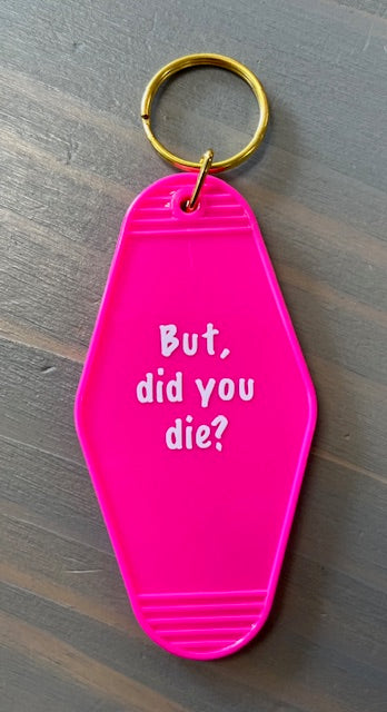 But Did you Die? Motel Key Chains