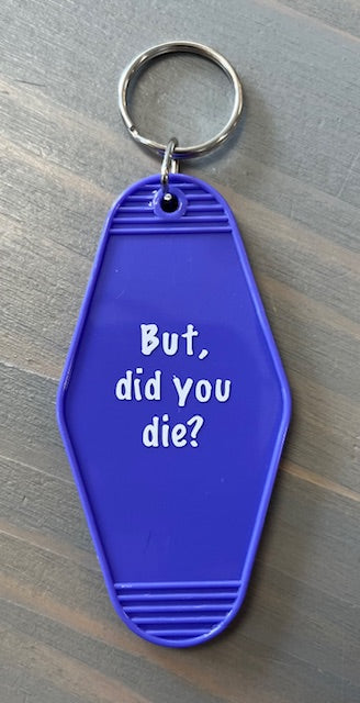 But Did you Die? Motel Key Chains