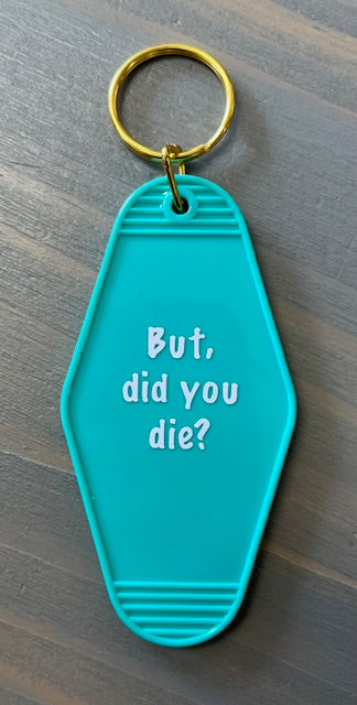 But Did you Die? Motel Key Chains