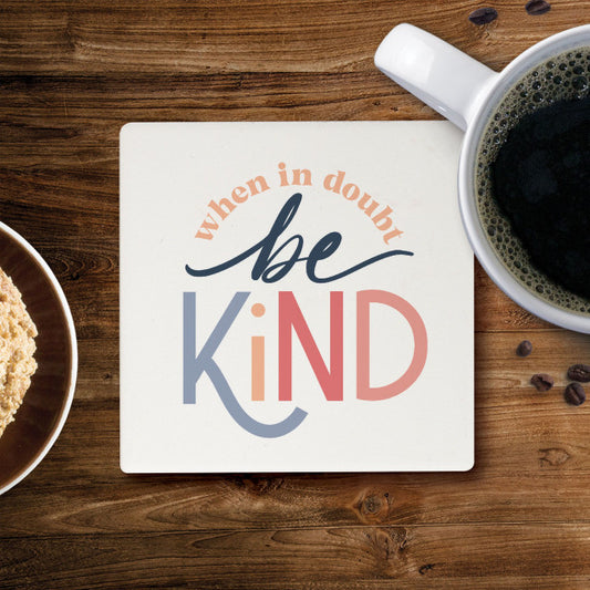 Coaster - When in Doubt Be Kind