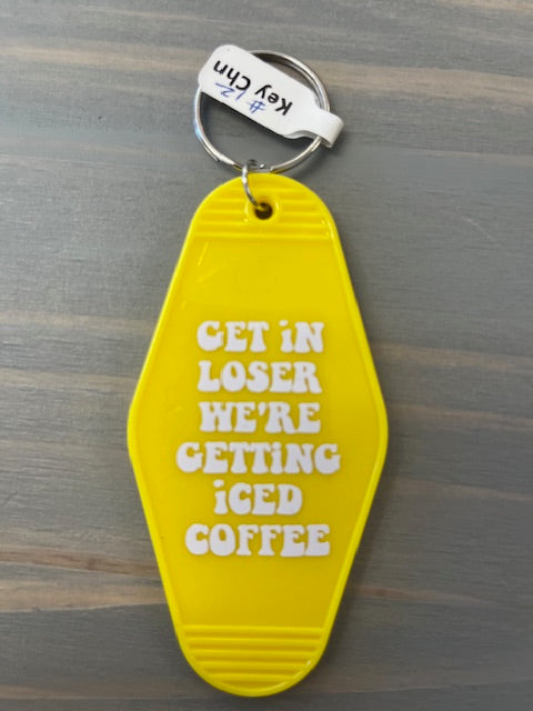 Get in Loser We're Getting Iced Coffee Motel Key Chains