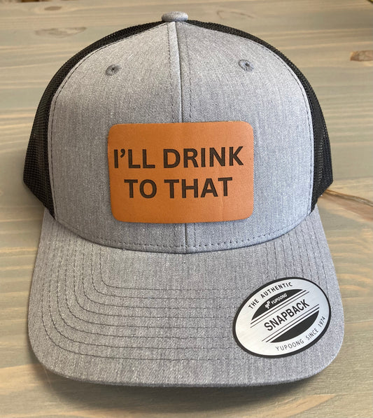 I'll Drink to That Leather Patch Snapback Mesh Ball Cap