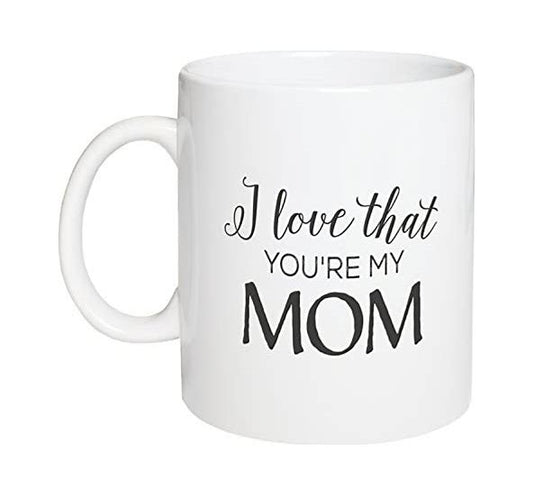 Coffee Mug - I Love That You're My Mom