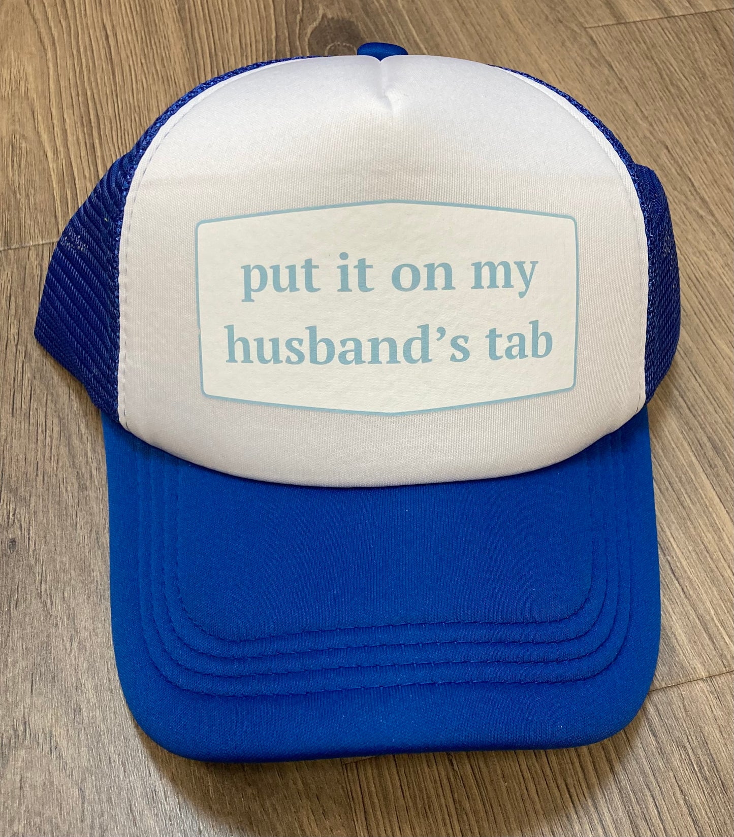 Ball Cap - Put It On My Husband's Tab- Trucker Style with Foam Front and Bill