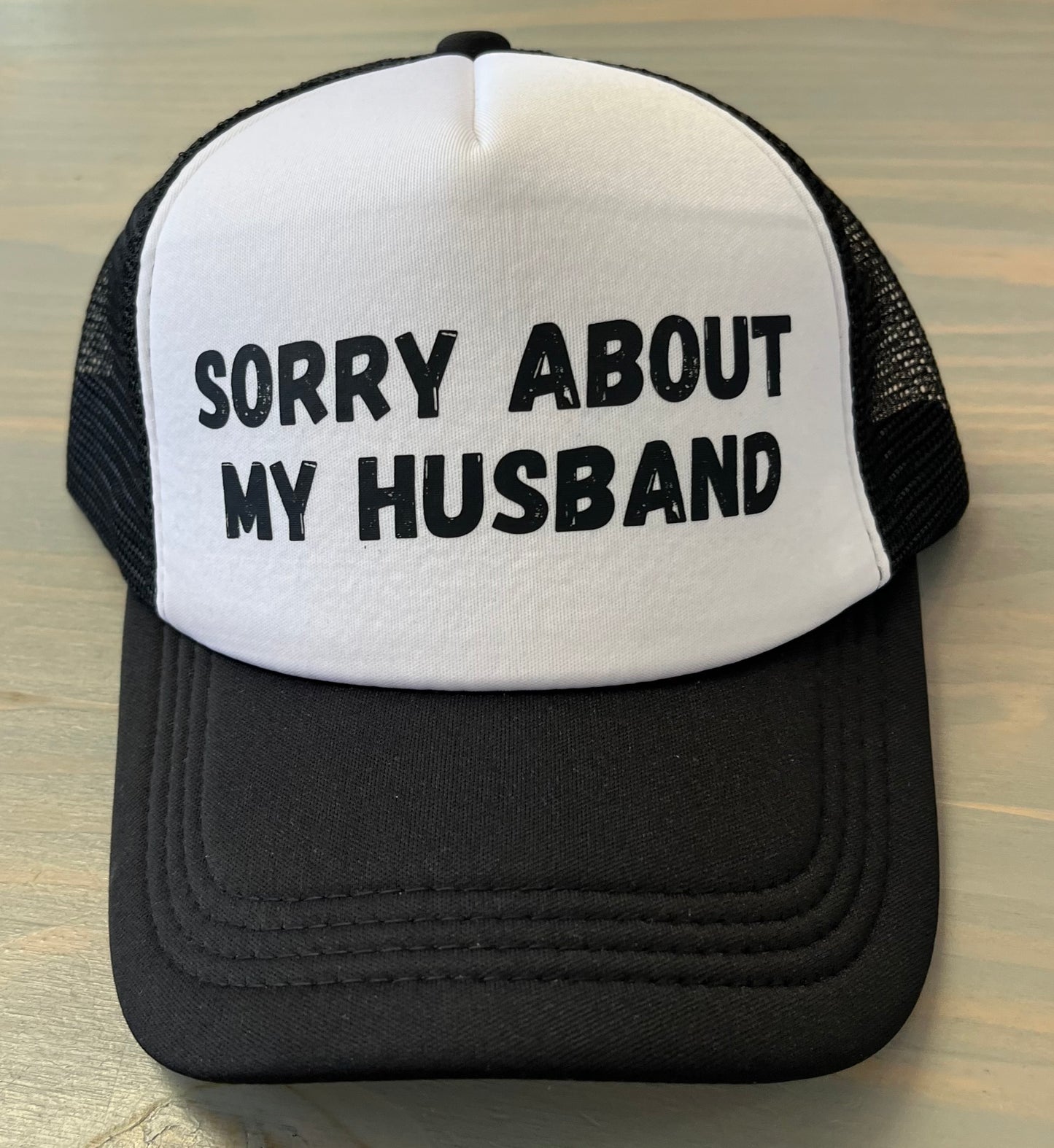 Ball Cap - Sorry About My Husband- Trucker Style with Foam Front and Bill