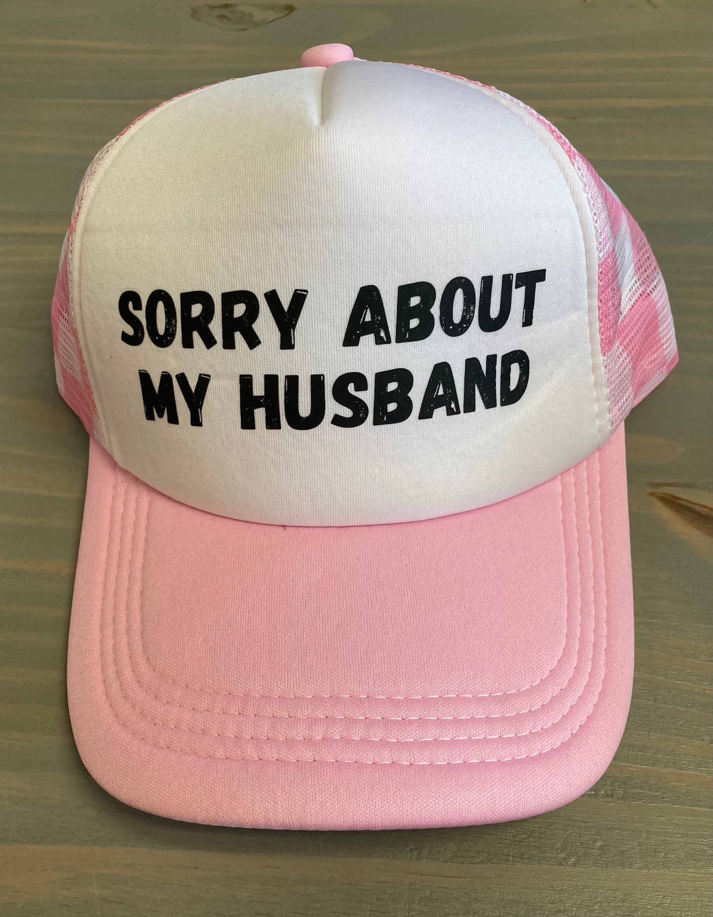 Ball Cap - Sorry About My Husband- Trucker Style with Foam Front and Bill