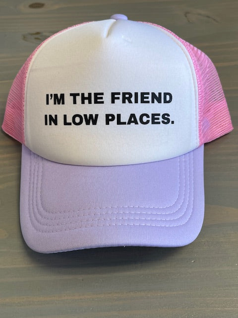 Ball Cap - I'm The Friend in Low Places - Trucker Style with Foam Front and Bill