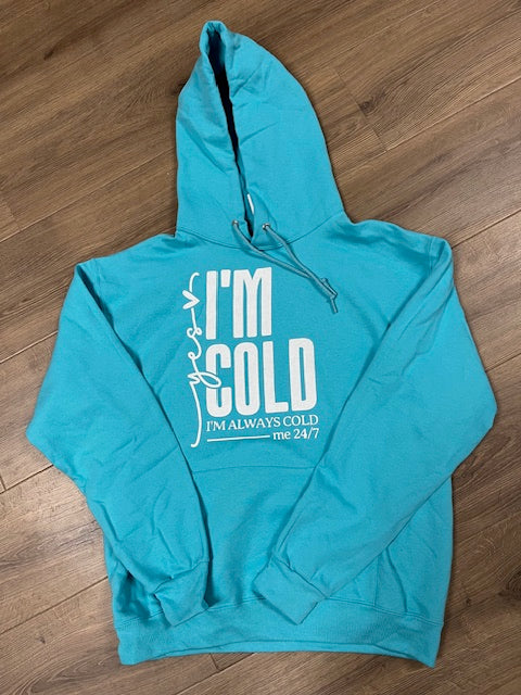 Yes I'm Cold, I'm Always Cold, Me 24/7 Hoodie