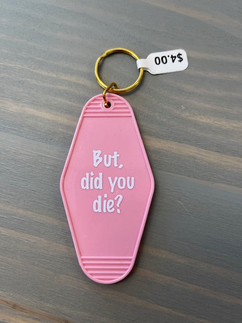 But Did you Die? Motel Key Chains