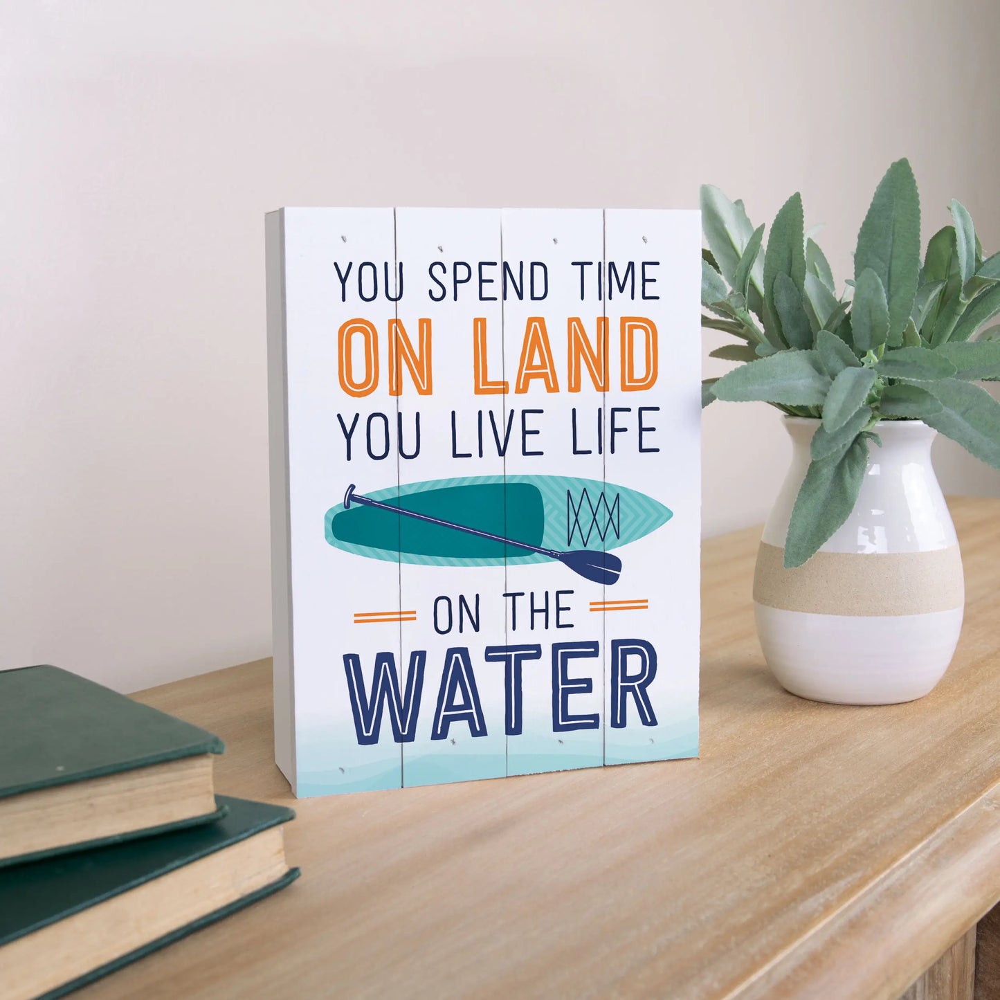 You Spend Time on Land You Live Life on the Water Sign