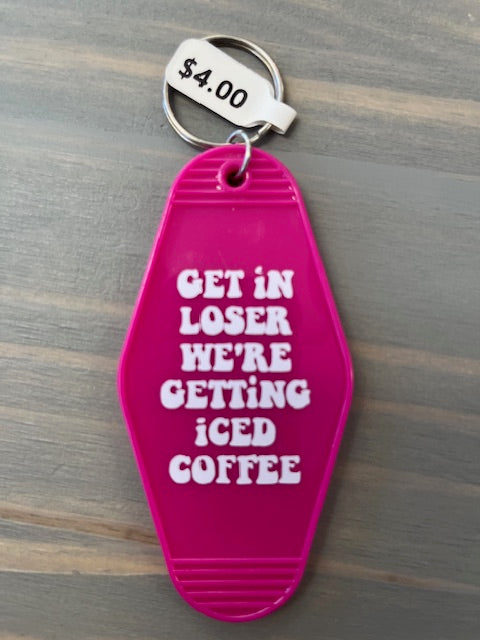 Get in Loser We're Getting Iced Coffee Motel Key Chains