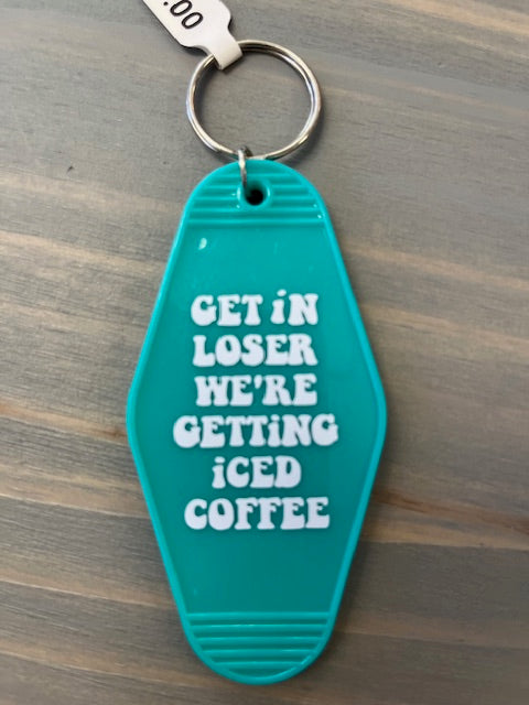 Get in Loser We're Getting Iced Coffee Motel Key Chains