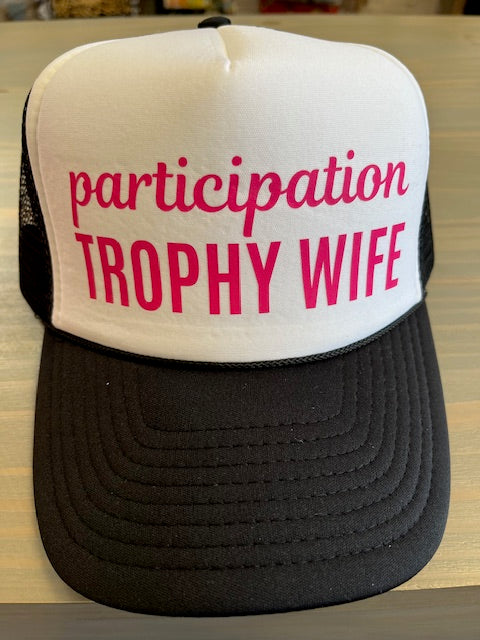 Ball Cap - Participation Trophy Wife- Trucker Style with Foam Front and Bill
