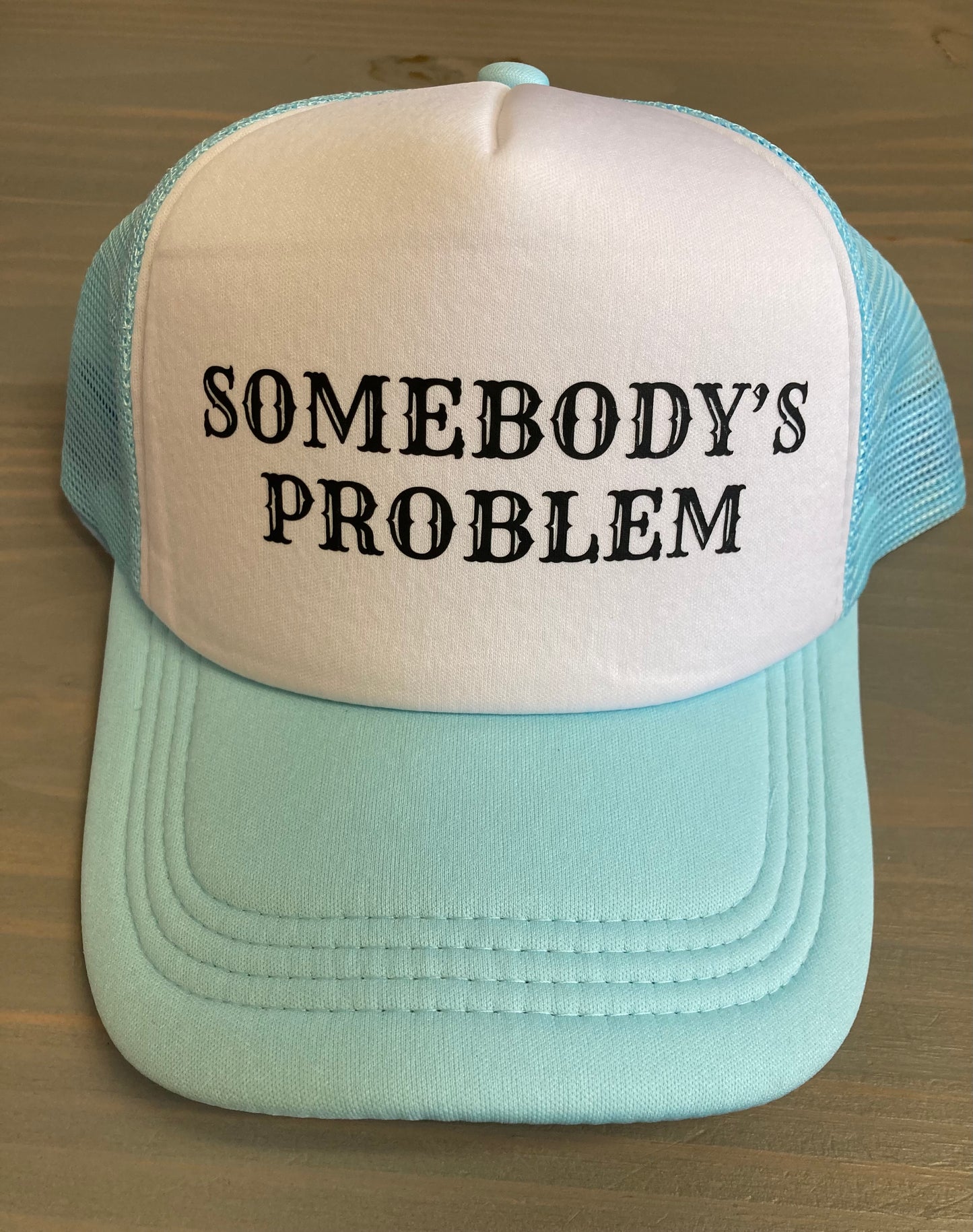 Ball Cap - Somebody's Problem- Trucker Style with Foam Front and Bill