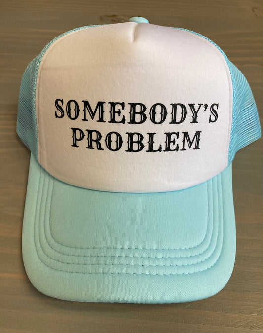 Ball Cap - Somebody's Problem- Trucker Style with Foam Front and Bill